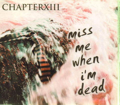 Chapter XIII-Miss Me When I'm Dead -CD Single