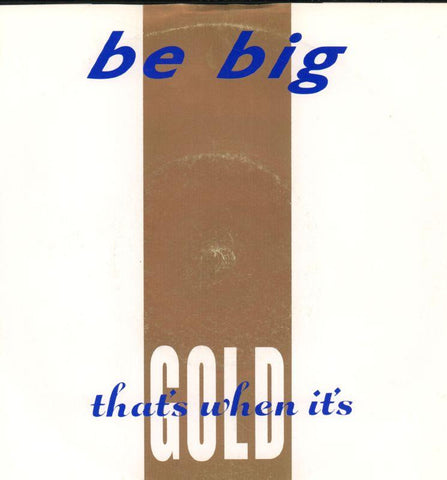 Be Big-That's When It's Gold-10-7" Vinyl P/S
