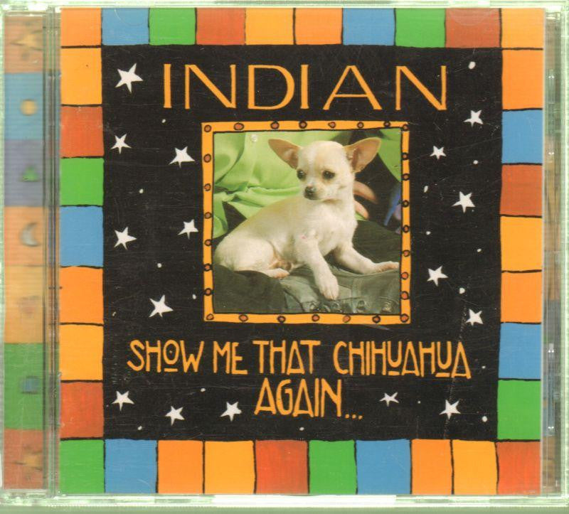 Indian-Show Me The Chihuahua Again-CD Album