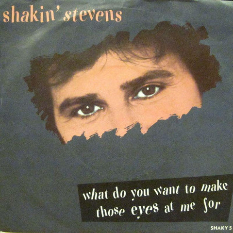 Shakin' Stevens-What Do Want To Make Those Eyes At Me For-Epic-7" Vinyl