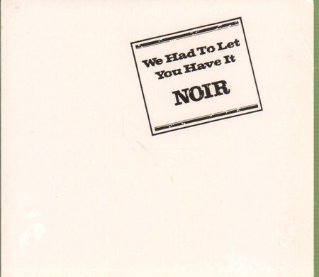 Noir-We Had To Let You Have It-CD Album
