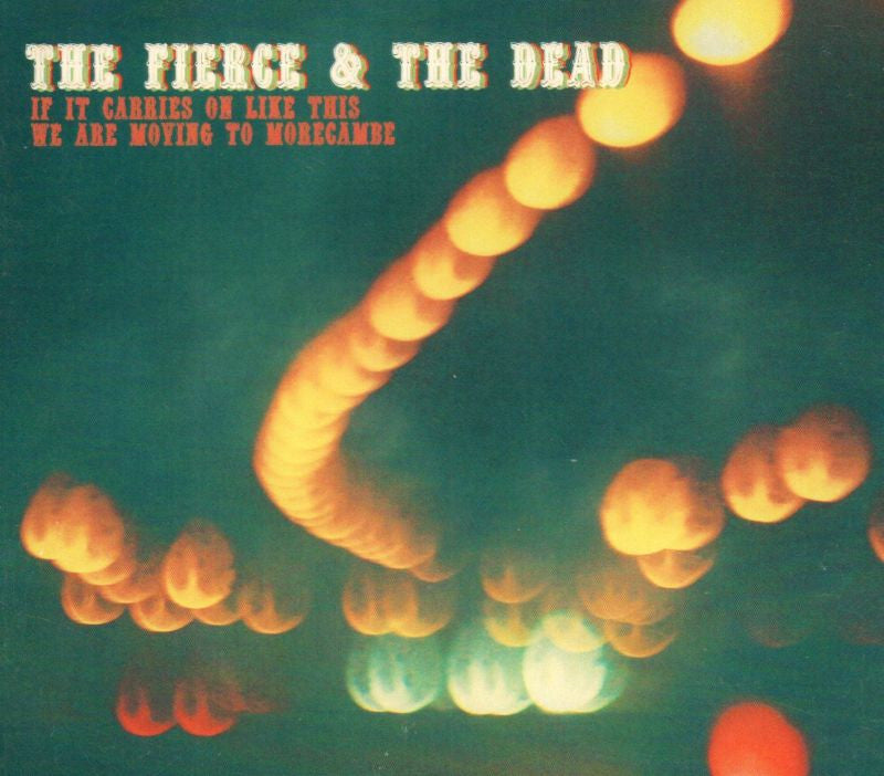 The Fierce & The DeadIf It Carries On Like This We Are Moving To Morecambe-CD Album-Like New