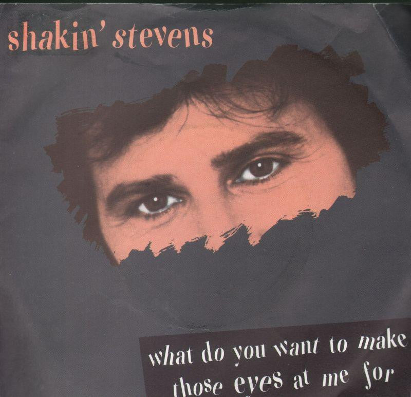 Shakin' Stevens-What Do Want To Make Those Eyes At Me-7" Vinyl P/S
